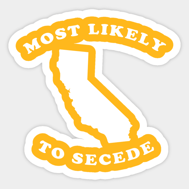 California Most Likely To Secede Sticker by dumbshirts